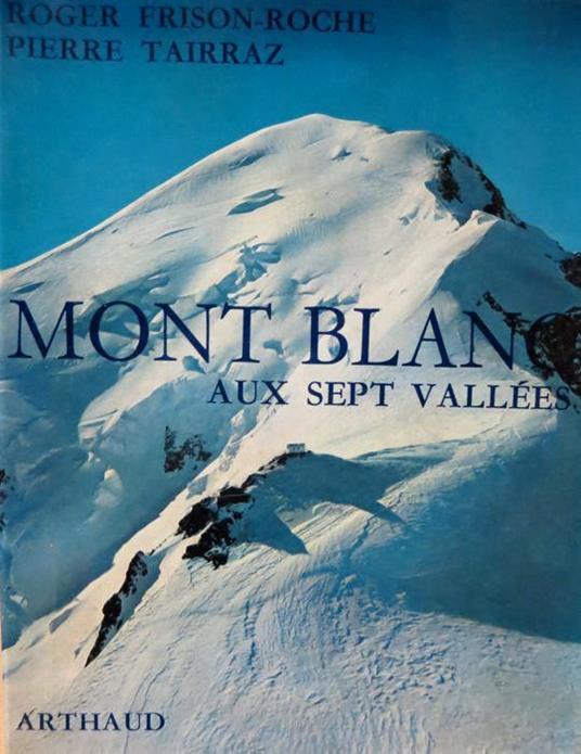 Mont Blanc aux sept vallées - Roger Frison Roche,Pierre Tairraz - copertina