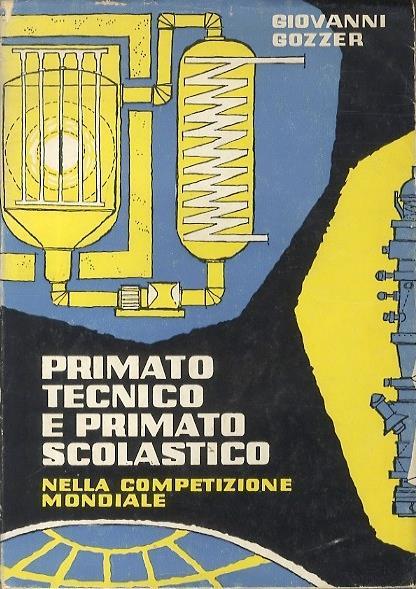 Primato tecnico e primato scolastico nella competizione mondiale: documenti per la discussione - Giovanni Gozzer - copertina