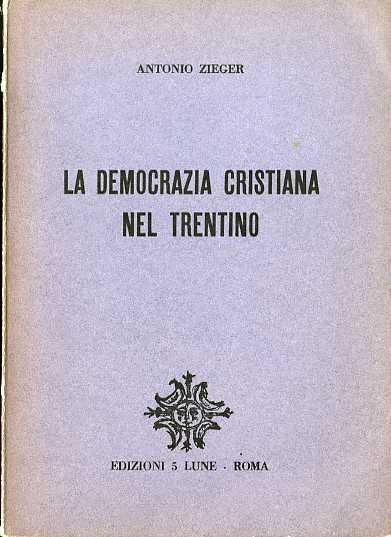 La Democrazia cristiana nel Trentino - Antonio Zieger - copertina