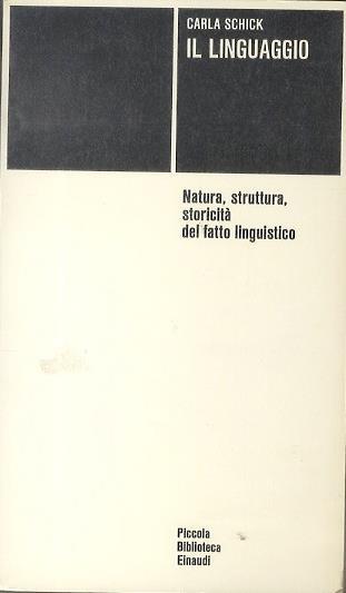 Il linguaggio: natura, struttura, storicità del fatto linguistico - Carla Schick - copertina
