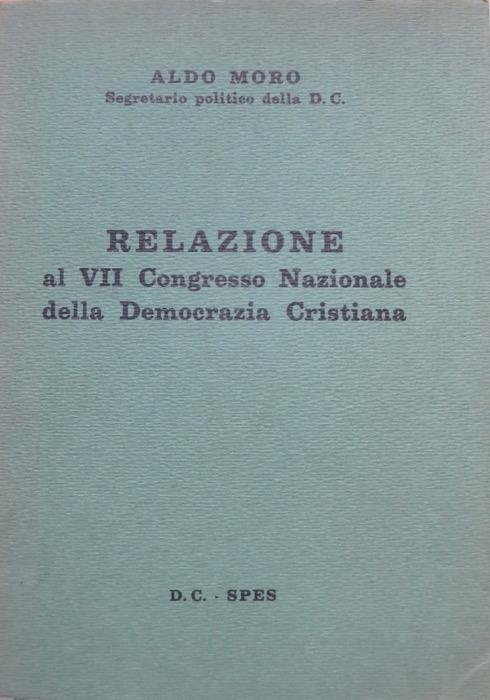 Relazione al VII Congresso nazionale della Democrazia cristiana: Firenze, 23-28 ottobre 1959 - Aldo Moro - copertina