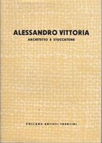Alessandro Vittoria: architetto e stuccatore. Collana artisti trentini