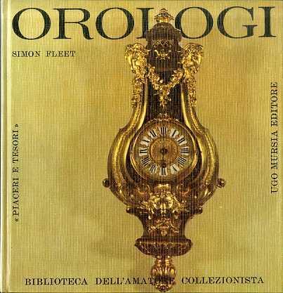 Orologi. Edizione italiana a cura di Renato Prinzhofer. Piaceri e tesori - Simon Fleet - copertina