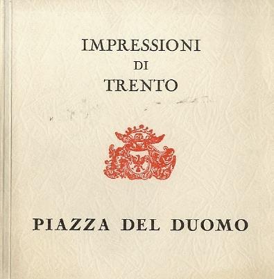 Impressioni di Trento: Piazza del Duomo. Collana edizioni del Centro culturale Fratelli Bronzetti - Antonio Zieger - copertina