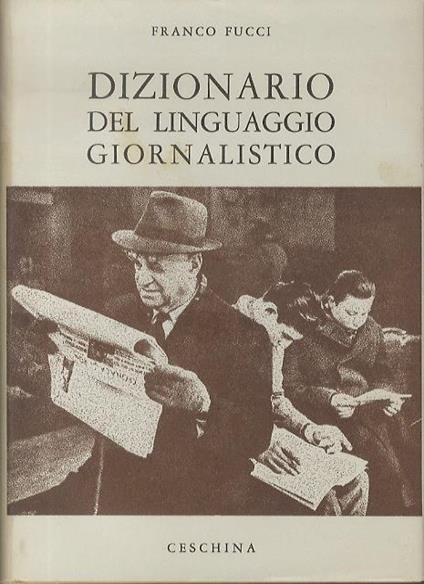 Dizionario del linguaggio giornalistico. Con presentazione di Ferruccio Lanfranchi. Biblioteca italiana di opere di consultazione - Franco Fucci - copertina