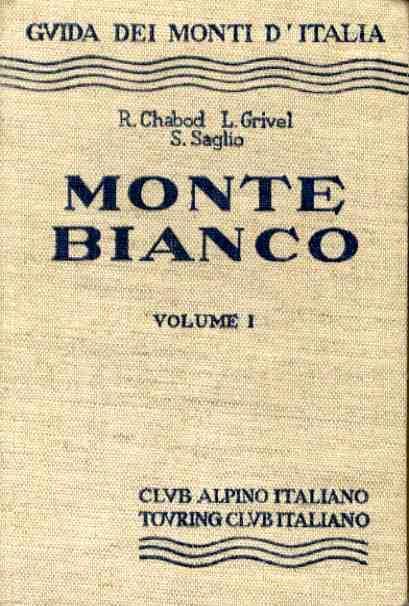 Monte Bianco: 1. Dal Col de la Seigne al Colle del Gigante - Renato Chabod,Silvio Saglio - copertina