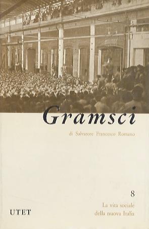 Antonio Gramsci. La vita sociale della nuova Italia 8 - Salvatore F. Romano - copertina