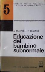 Educazione del bambino subnormale: guida per i genitori e gli educatori. Collana medico pedagogica 5
