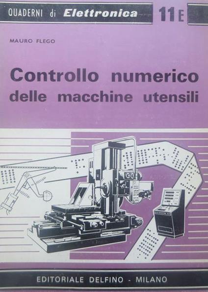 Controllo numerico delle macchine utensili. Quaderni di elettronica 11 - Mauro Flego - copertina