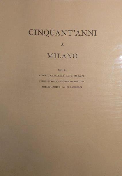 Cinquant’anni a Milano. Per conto della compagnia di assicurazioni La previdente, nel cinquantesimo anniversario della fondazione - Alberto Cavallari - copertina