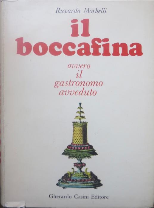 Il boccafina, ossia Il gastronomo avveduto: viaggio intorno allo stomaco, Il lunario del ghiottone, Dizionario dall’A(glio) alla Z(uppa), Atlantino dell’Italia a tavola, Leggendario dei vini, storie, aneddoti, curiosita, ghiottonerie e le ricette dei migliori cuochi - Riccardo Morbelli - copertina