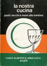 La nostra cucina: piatti vecchi e nuovi alla trentina