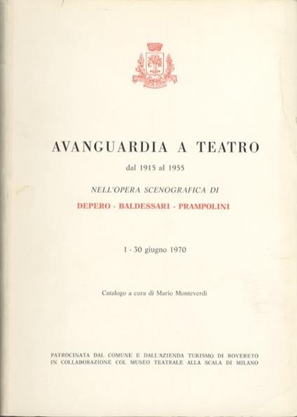 Avanguardia a teatro dal 1915 al 1955 nell’opera scenografica di Depero, Baldessari, Prampolini. 1-30 giugno 1970: catalogo - Mario Monteverdi - copertina