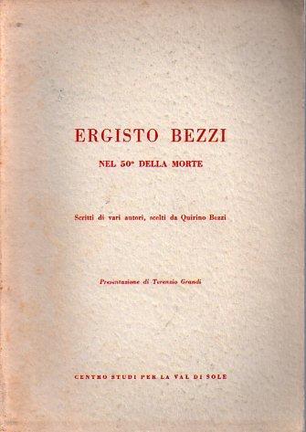 Ergisto Bezzi nel 50° della morte: scritti di vari autori scelti da Quirino Bezzi. Presentazione di Terenzio Grandi - copertina
