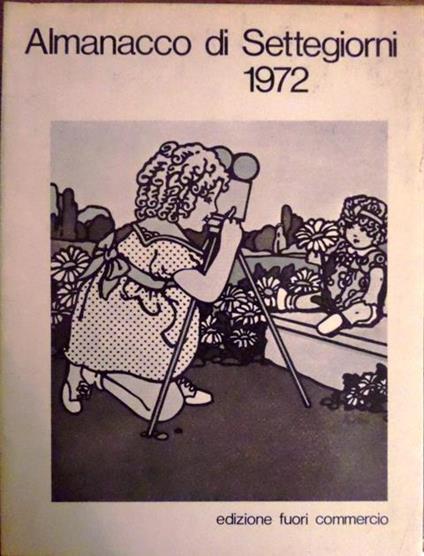 Presente imperfetto 1972: almanacco di Sette Giorni. Scritti di vari - Italo Moscati,Paolo Donat-Cattin - copertina