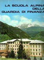 La Scuola alpina della Guardia di finanza: pubblicazione edita dal Comando generale della Guardia di Finanza nella ricorrenza del cinquantenario dell’istituto, (1920-1970)