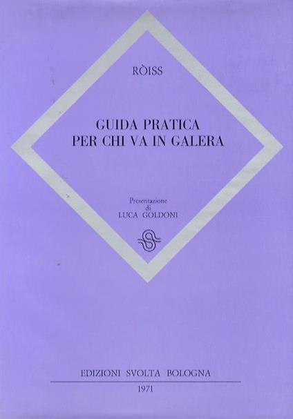 Guida pratica per chi va in galera. Presentazione di Luca Goldoni - Enzo Rossi-Roiss - copertina