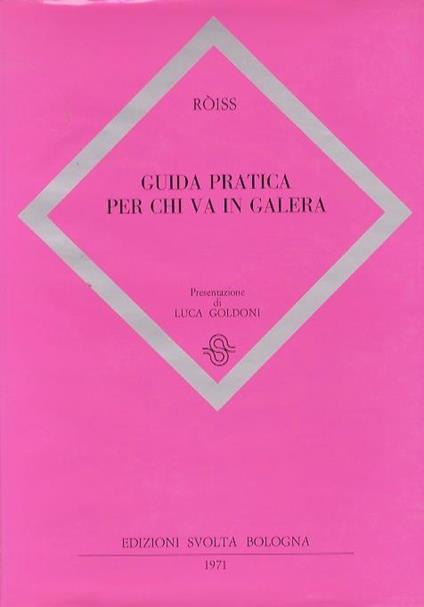 Guida pratica per chi va in galera. Presentazione di Luca Goldoni - Enzo Rossi-Roiss - copertina