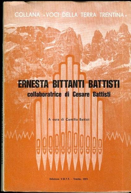 Ernesta Bittanti Battisti: collaboratrice di Cesare Battisti. Collana voci della terra trentina 15 - Camillo Battisti - copertina