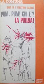 Pum, pum! chi è? la polizia!: con cronologia storico-politica 1969-72 della strage di Stato. In appendice: Rapporto del partigiano Alberto Sartori sul personaggio Giovanni Ventura, La sentenza del giudice Stiz sulla pista nera. La comune 12