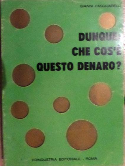 Dunque: che cos’e questo denaro? - Gianni Pasquarelli - copertina