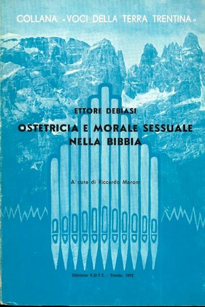 Ostetricia e morale sessuale nella Bibbia. Collana voci della terra trentina 17 - Ettore Debiasi - copertina