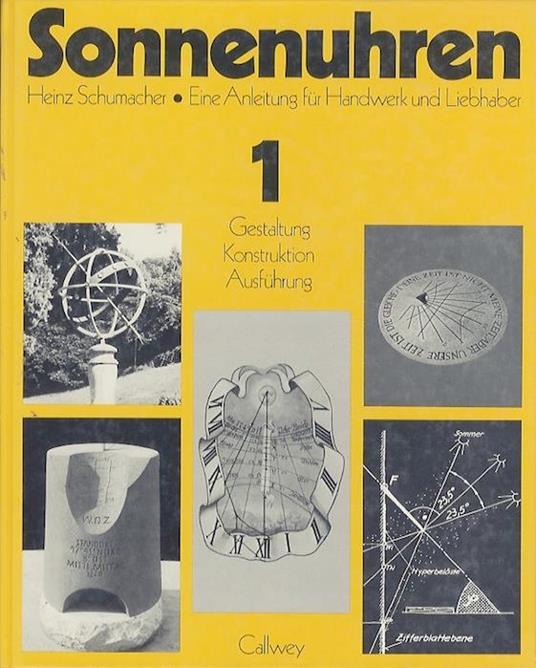 Sonnenuhren: Eine Anleitung für Handwerk und Liebhaber 1: Gestaltung, Konstruktion, Ausführung - Heinz Schumacher - copertina