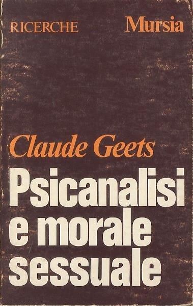 Psicanalisi e morale sessuale. Trad. di Massimo Travisi. Ricerche 1 - Claude Geets - copertina