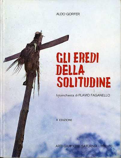 Gli eredi della solitudine: viaggio nei masi di montagna del Tirolo del sud - Aldo Gorfer,Flavio Faganello - copertina