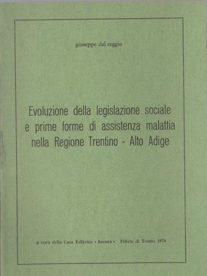 Evoluzione della legislazione sociale e prime forme di assistenza malattia nella regione Trentino-Alto Adige - Giuseppe Dal Ceggio - copertina