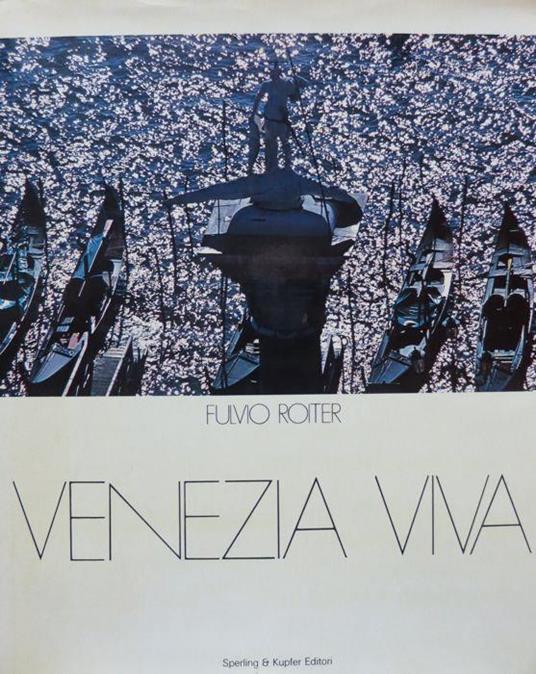 Venezia viva. Con scritti di vari - Fulvio Roiter - copertina