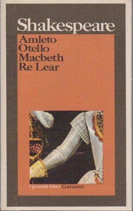 Amleto - Otello - Macbeth - Re Lear. I grandi libri Garzanti 53 - William Shakespeare - copertina