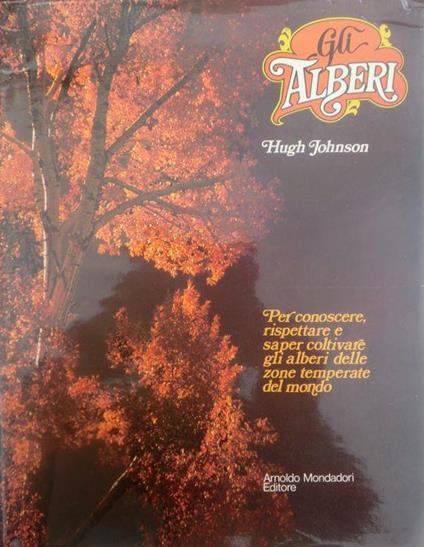 Gli alberi: per conoscere, rispettare e saper coltivare gli alberi delle zone temperate del mondo - Hugh Johnson - copertina