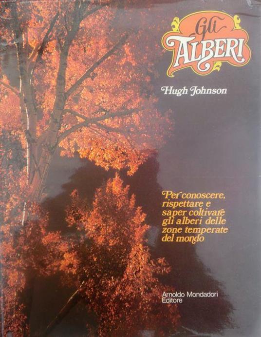 Gli alberi: per conoscere, rispettare e saper coltivare gli alberi delle zone temperate del mondo - Hugh Johnson - copertina
