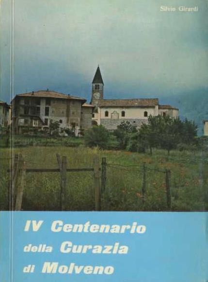 IV Centenario della curazia di Molveno: commemorazione del 4° centenario della istituzione della curazia di Molveno e Andalo - Silvio Girardi - copertina