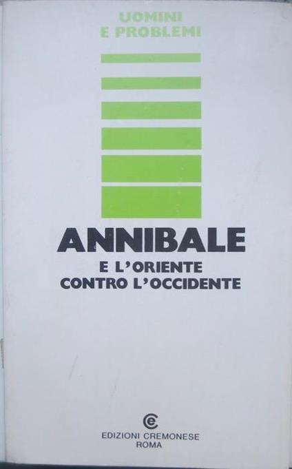 Annibale e l’Oriente contro l’Occidente. Il nome dell’A. compare sul verso del front. Uomini e problemi 7 - copertina