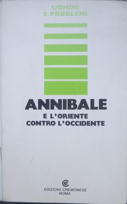 Annibale e l’Oriente contro l’Occidente. Il nome dell’A. compare sul verso del front. Uomini e problemi 7 - copertina