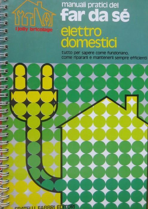 Elettrodomestici. Manuali pratici del far da sé 2 - Giancarlo De Cesco,Guido Di Pietro - copertina