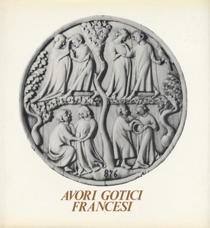 Avori gotici francesi. Museo Poldi Pezzoli, Milano: aprile-giugno 1976 - Lamberto Vitali - copertina