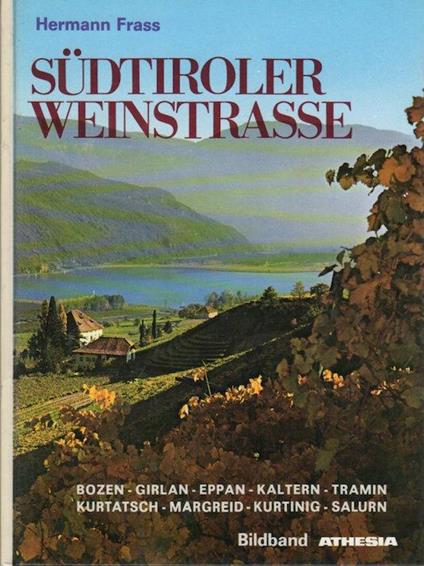Sudtiroler Weinstrasse: Bozen, Girlan, Eppan, Kaltern, Tramin, Kurtatsch, Margreid, Kurtinig, Salurn - Hermann Frass - copertina