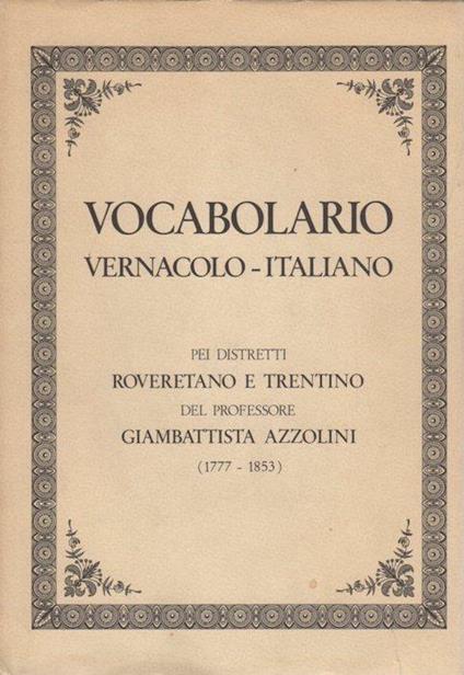Vocabolario vernacolo-italiano pei distretti roveretano e trentino - Giambattista Azzolini - copertina
