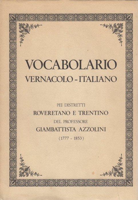 Vocabolario vernacolo-italiano pei distretti roveretano e trentino - Giambattista Azzolini - copertina