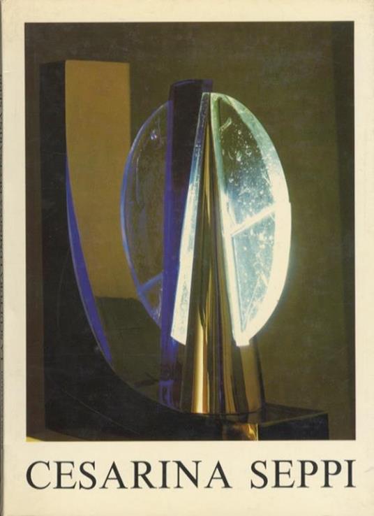 La scultura luminosa di Cesarina Seppi - Bruno Passamani - copertina