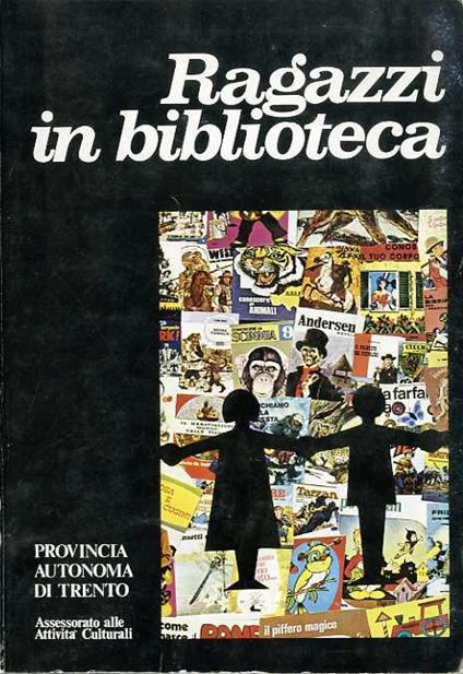 Ragazzi in biblioteca: atti del V Corso di formazione e aggiornamento del bibliotecario per ragazzi del bibliotecario per ragazzi, promosso e organizzato dalla provincia autonoma di Trento, assessorato alle attività culturali: Arco, 17-24 settembre 1976 - copertina