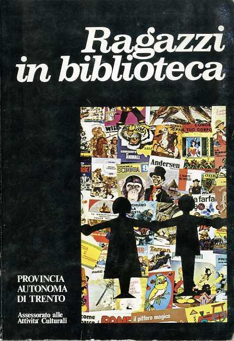 Ragazzi in biblioteca: atti del V Corso di formazione e aggiornamento del bibliotecario per ragazzi del bibliotecario per ragazzi, promosso e organizzato dalla provincia autonoma di Trento, assessorato alle attività culturali: Arco, 17-24 settembre 1976 - copertina
