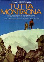 Tutta montagna. Duecento fotografie nel testo. Con la collaborazione della Scuola Militare Alpina di Aosta