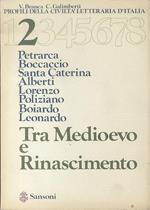 Tra Medioevo e Rinascimento: Petrarca, Boccaccio, Santa Caterina, Alberti, Lorenzo, Poliziano, Boiardo, Leonardo. Profili della civiltà letteraria d’Italia