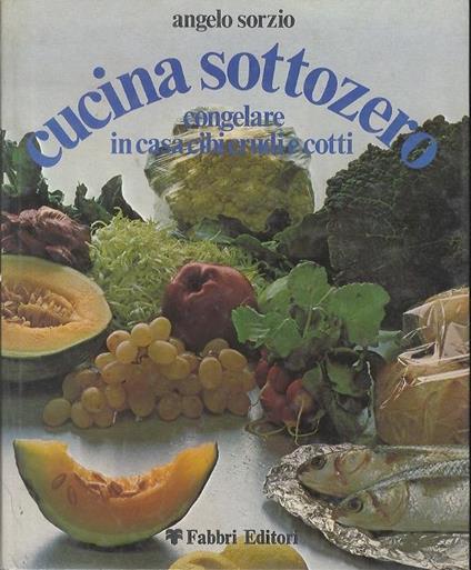 Cucina sottozero: congelare in casa cibi crudi e cotti - Angelo Sorzio - copertina