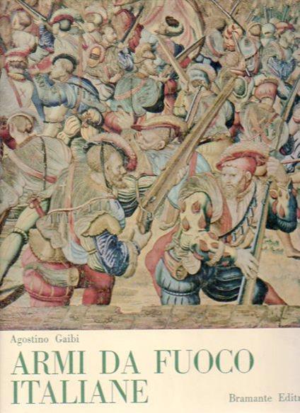 Armi da fuoco italiane: dal medioevo al risorgimento - Agostino Gaibi - copertina