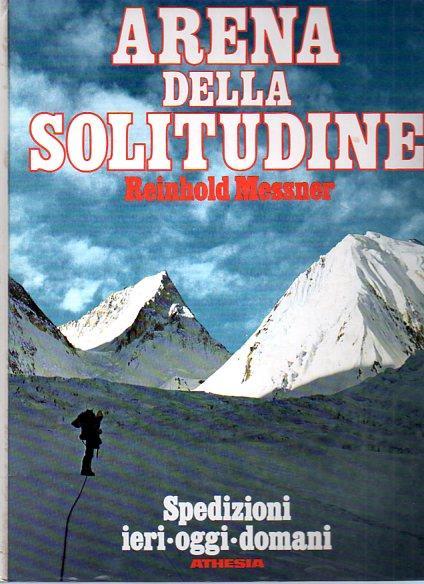 Arena della solitudine: spedizioni ieri, oggi, domani - Reinhold Messner - copertina